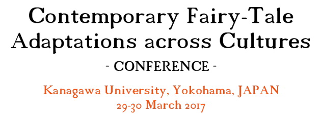 Contemporary Fairy-Tale Adaptations Across Cultures - Conference - Kanagawa University, Yokohama, Japan, 29-30 March 2017